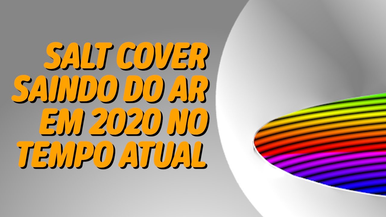 Salt Cover saindo do ar na era contemporânea dos dias atuais 😷