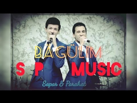 Sapar & Parahat - Bagulim ( S&P  Music )