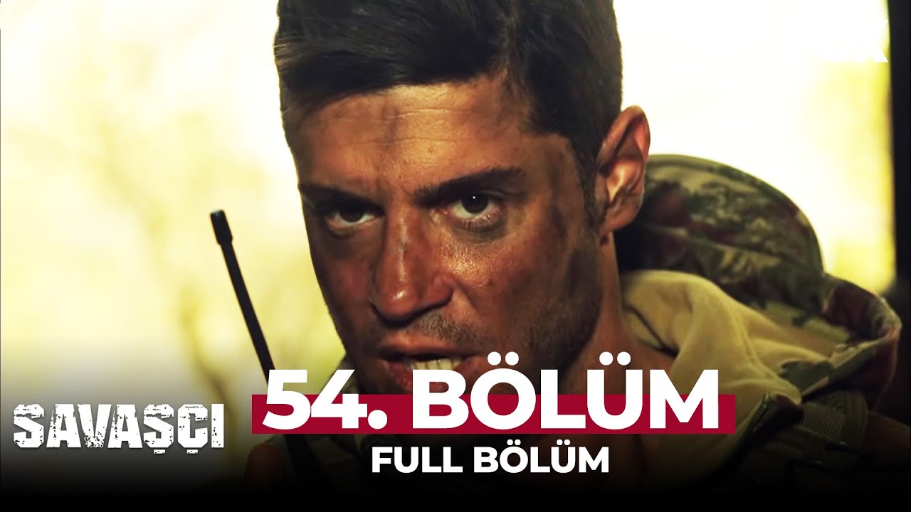 Savaşçı 54. Bölüm