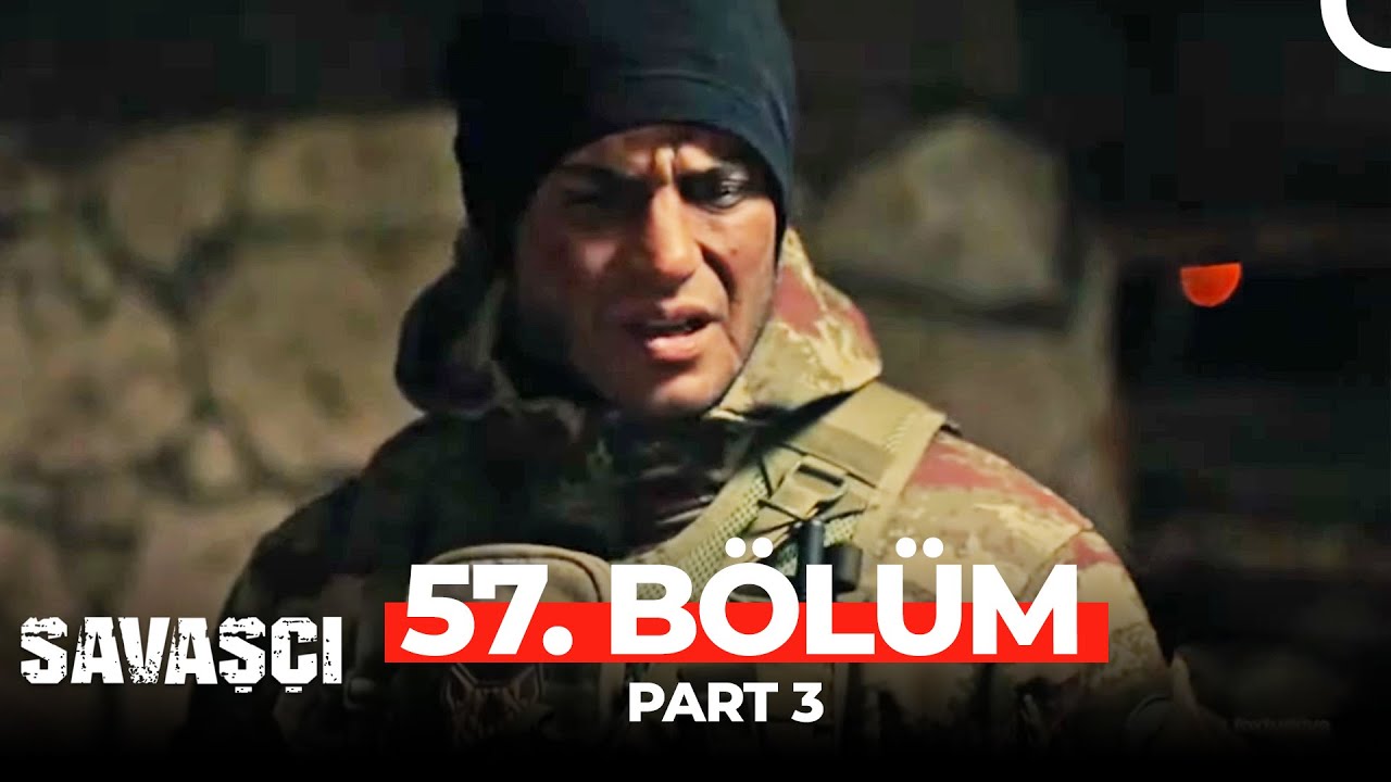 Savaşçı 57. Bölüm Part 3