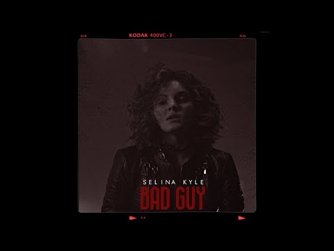 Selina Kyle | Bad Guy