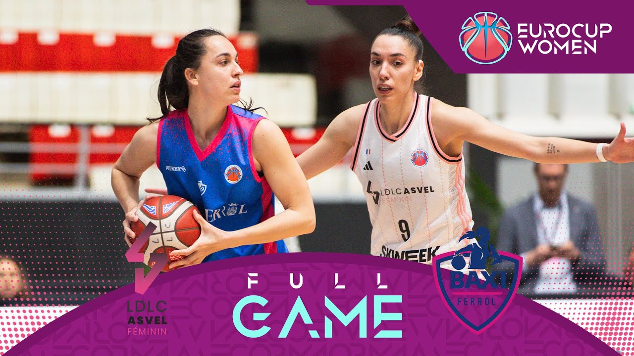 Semi-Finals | LDLC ASVEL Feminin v BAXI Ferrol | Full Basketball Game | EuroCup Women 2024-25