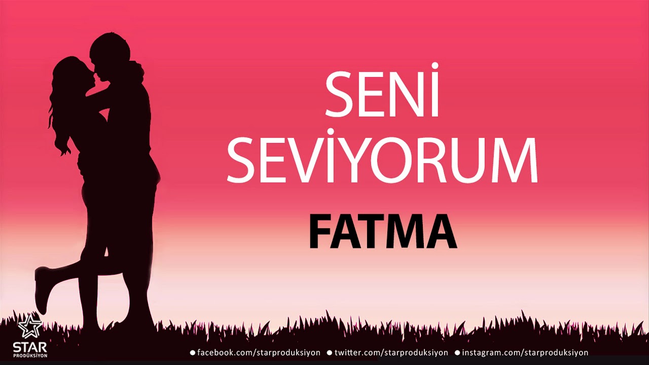 Seni Seviyorum FATMA - İsme Özel Aşk Şarkısı