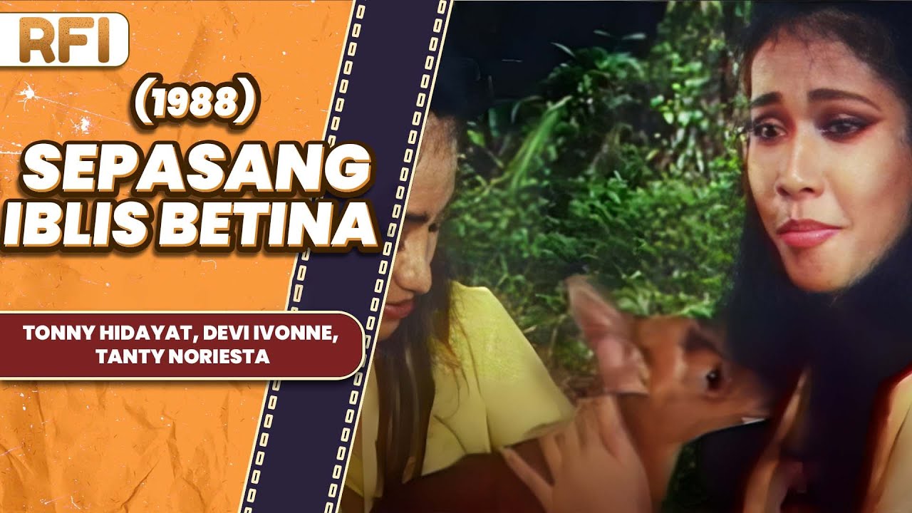 SEPASANG IBLIS BETINA (1988) FULL MOVIE HD - TONNY HIDAYAT, DEVI IVONNE, TANTY NORIESTA