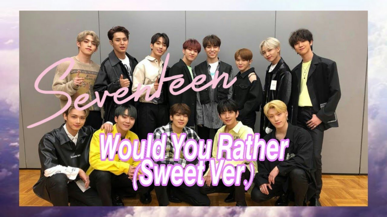 SEVENTEEN WOULD YOU RATHER (SWEET VER.) || 𝓗𝓸𝓼𝓱𝓲 𝓕𝓲𝓰𝓱𝓽𝓲𝓷𝓰||