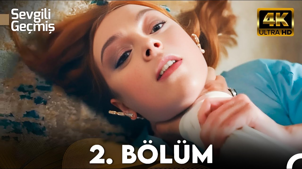 Sevgili Geçmiş 2. Bölüm 4K