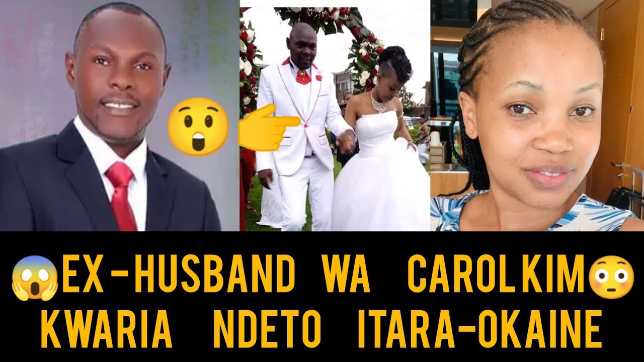 SHOCK!🤔EX- HUSBAND WA CAROL KIM KÚMBURA NDETO ING8Í ITARA-OKAINE