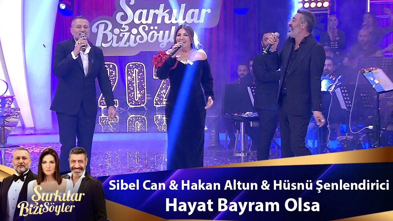 Sibel Can & Hakan Altun & Hüsnü Şenlendirici - Hayat Bayram Olsa