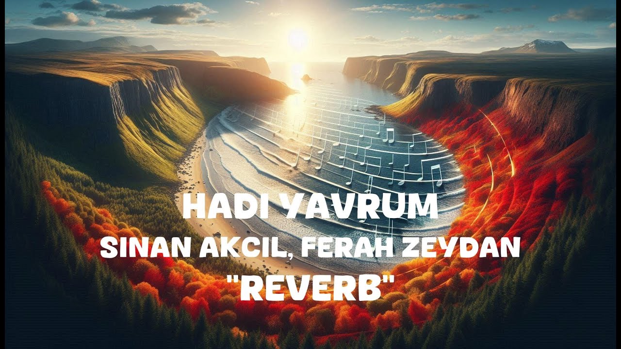 Sinan Akcil, Ferah Zeydan - Hadi Yavrum (Reverb Lyrics)