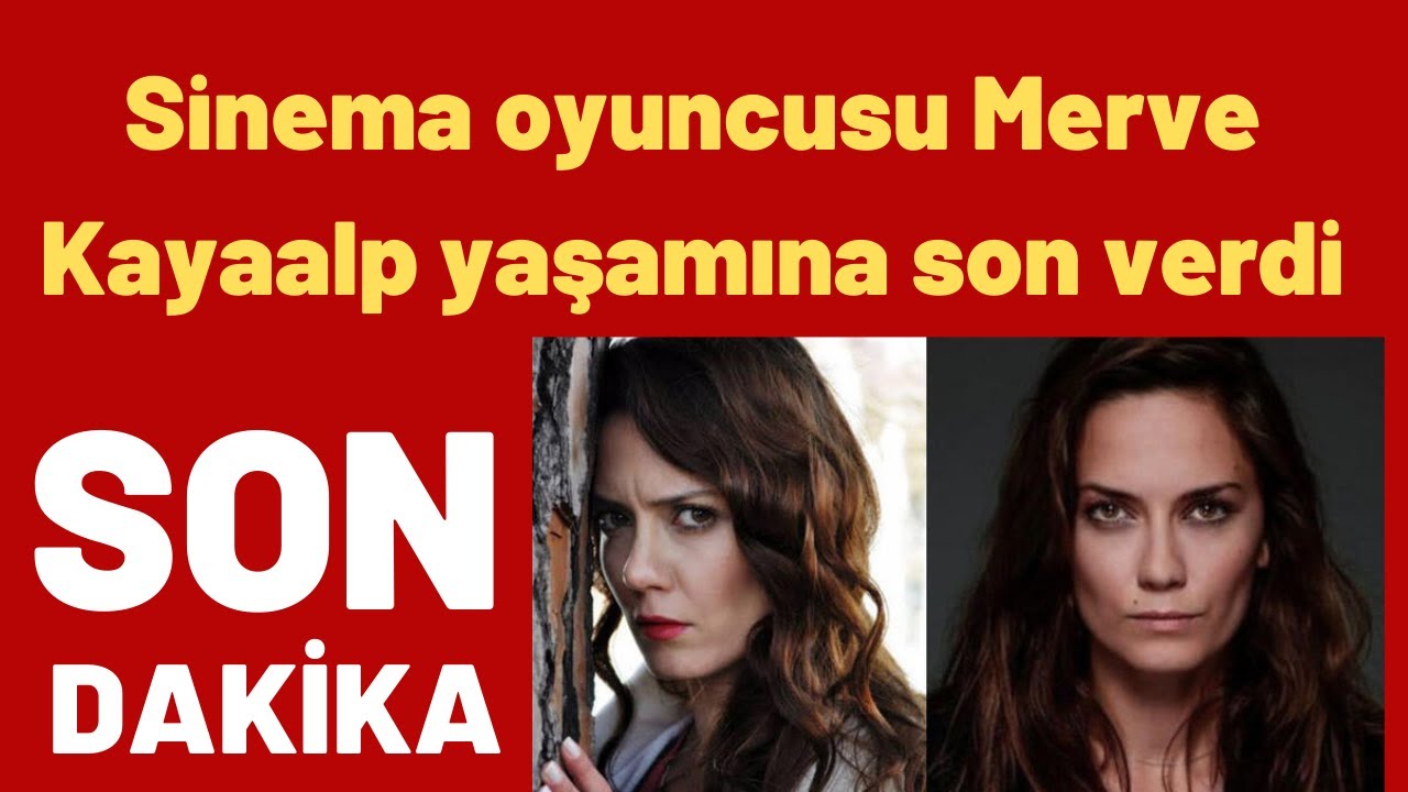 Sinema oyuncusu Merve Kayaalp yaşamına son verdi