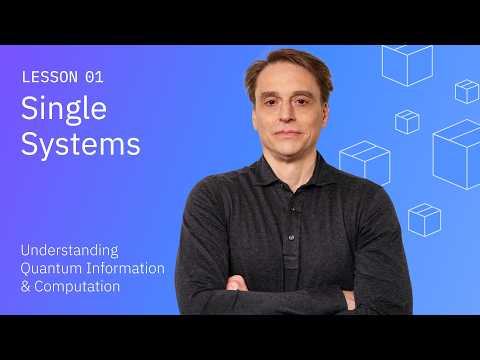Single Systems | Understanding Quantum Information & Computation | Lesson 01