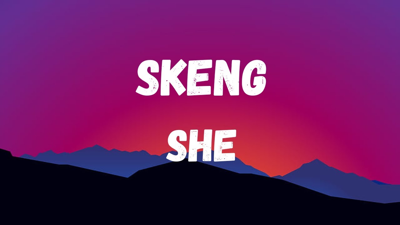 Skeng -She (Lyrics)