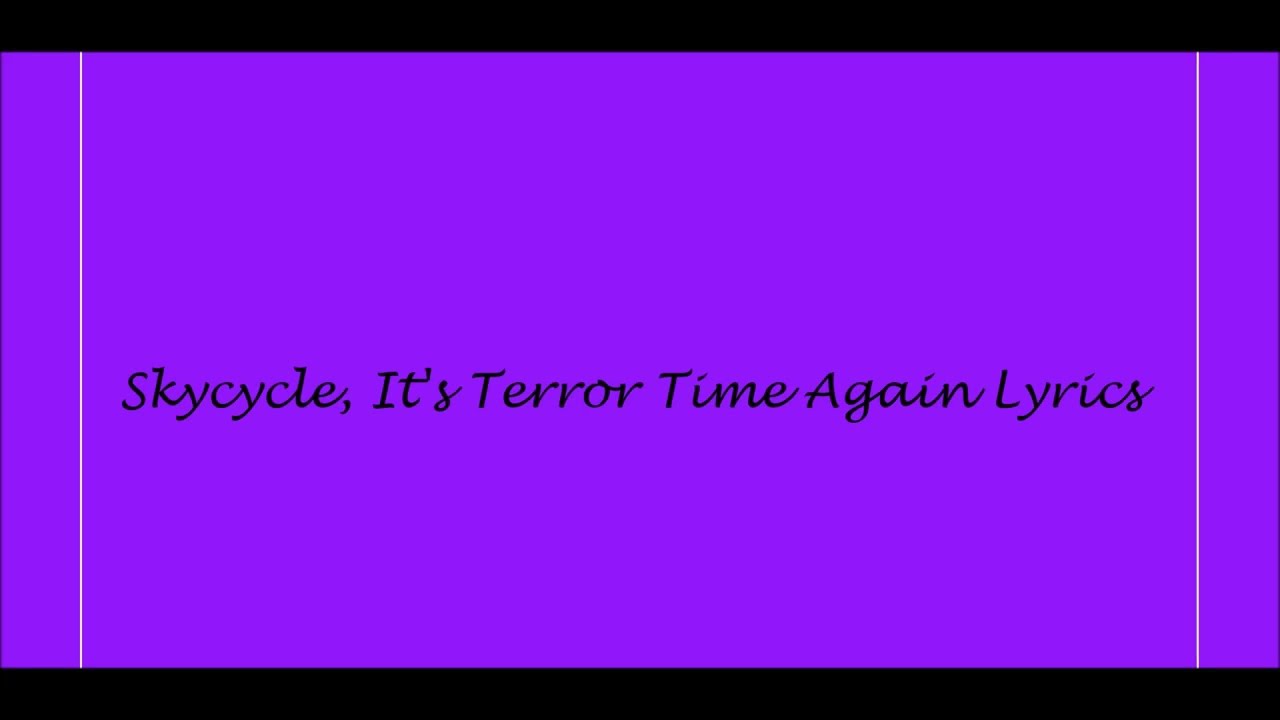 Skycycle, It's Terror Time Again Lyrics