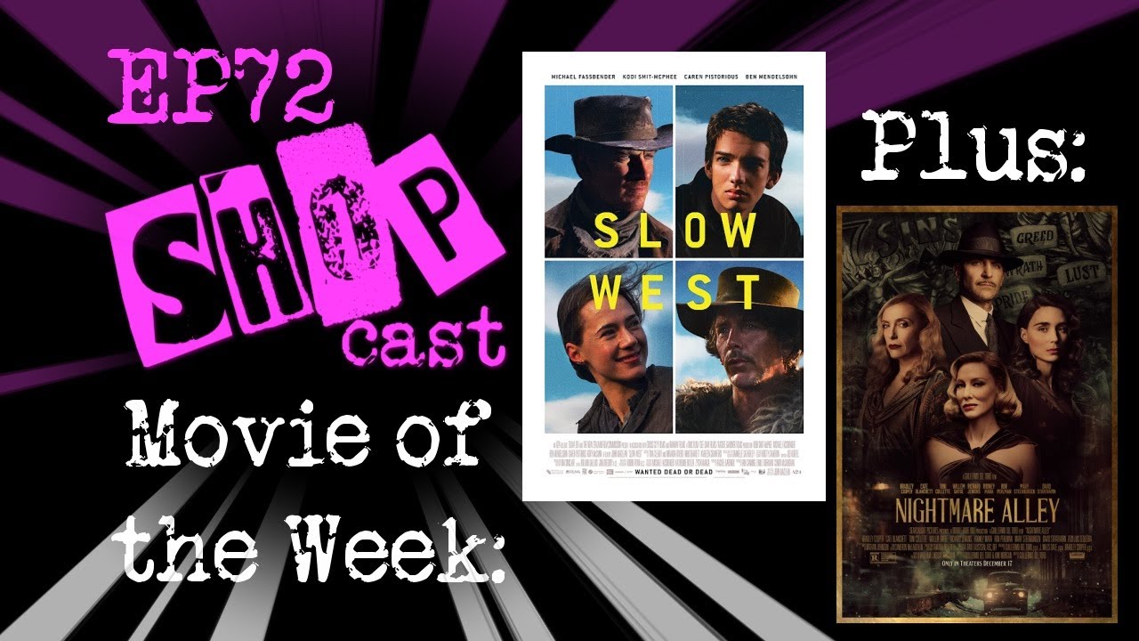 SLOW WEST and NIGHTMARE ALLEY - SHOPcast EP72 a Movie Podcast