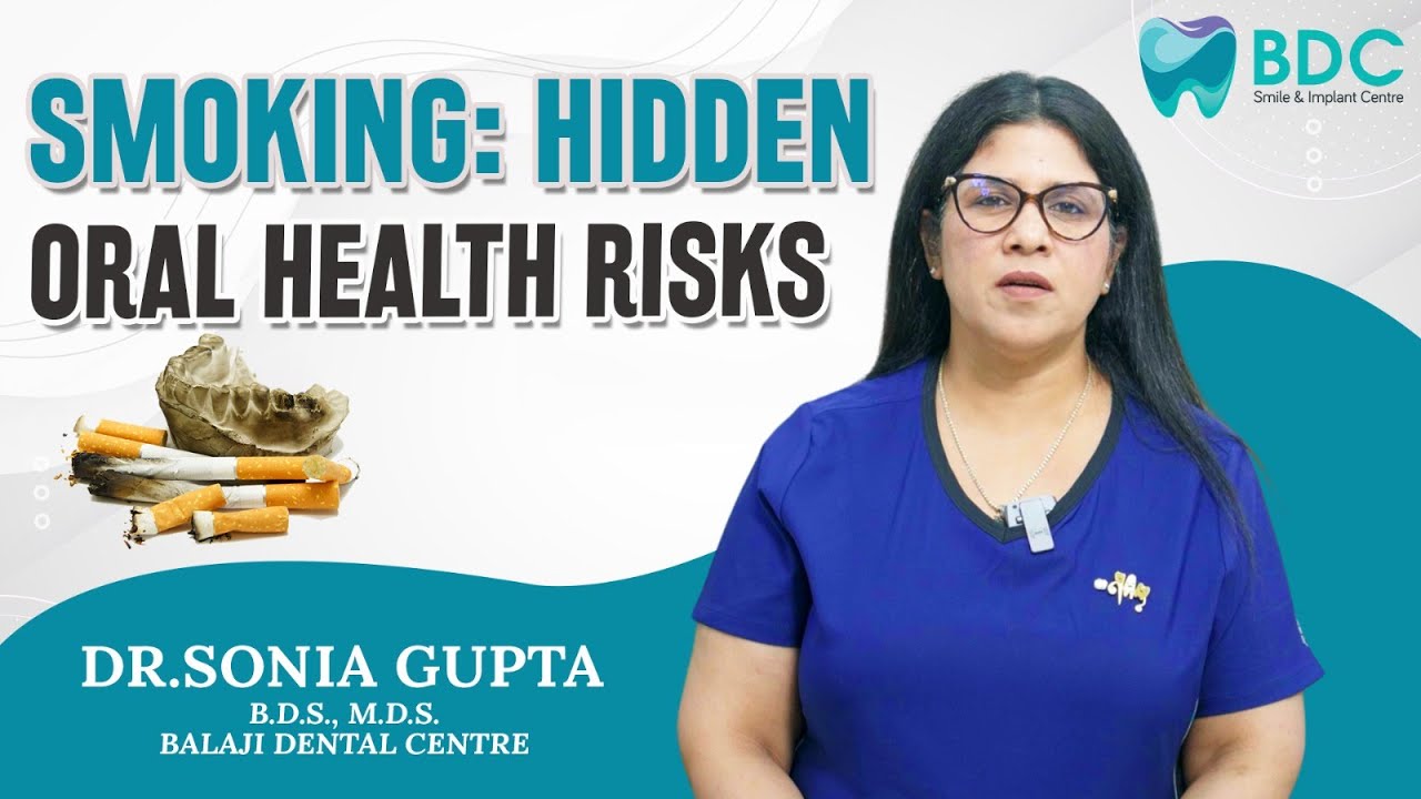 Smoking: Hidden Oral Risk Facts | BDC Dental | Dr Sonia Gupta