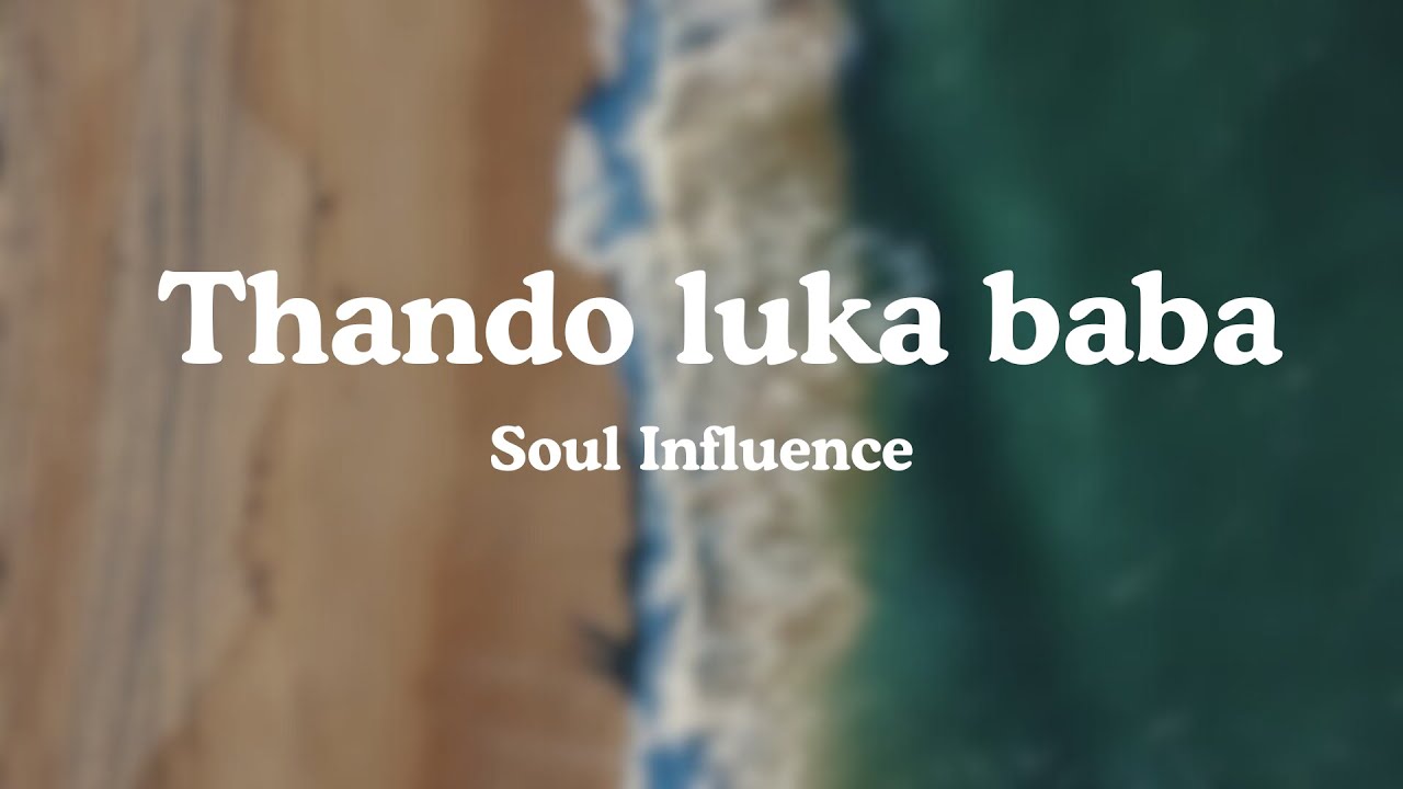 Soul influence | Thando luka baba [Lyrics]
