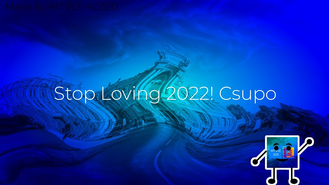 Stop Loving 2022! Csupo