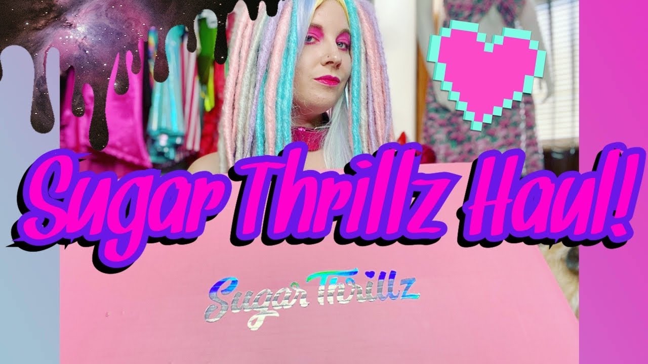 Sugar Thrillz Haul!