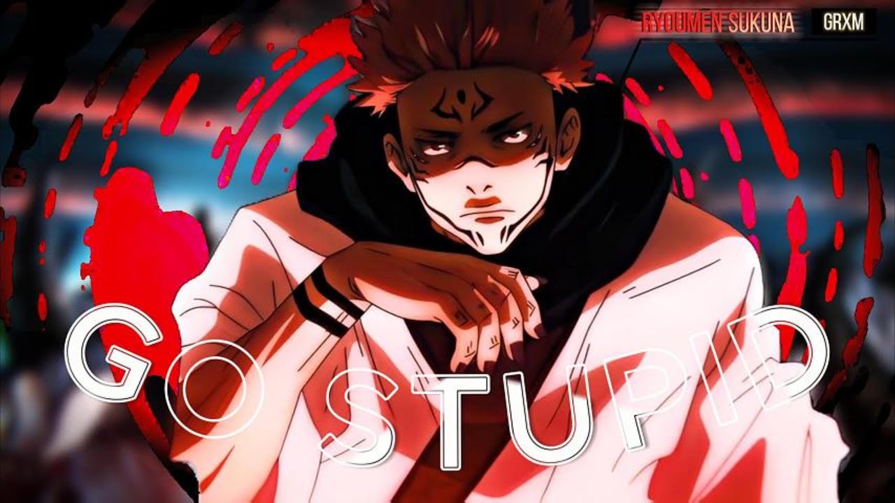 Sukuna - Go Stupid [EDIT/AMV]