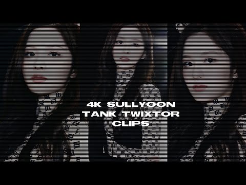 Sullyoon twixtor clips (4K tank clips)