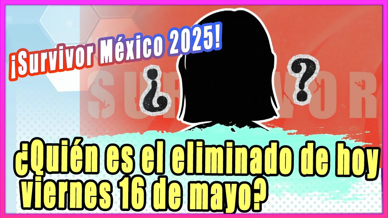 Survivor México 2025: ¿Quién es el eliminado de hoy viernes 16 de mayo?