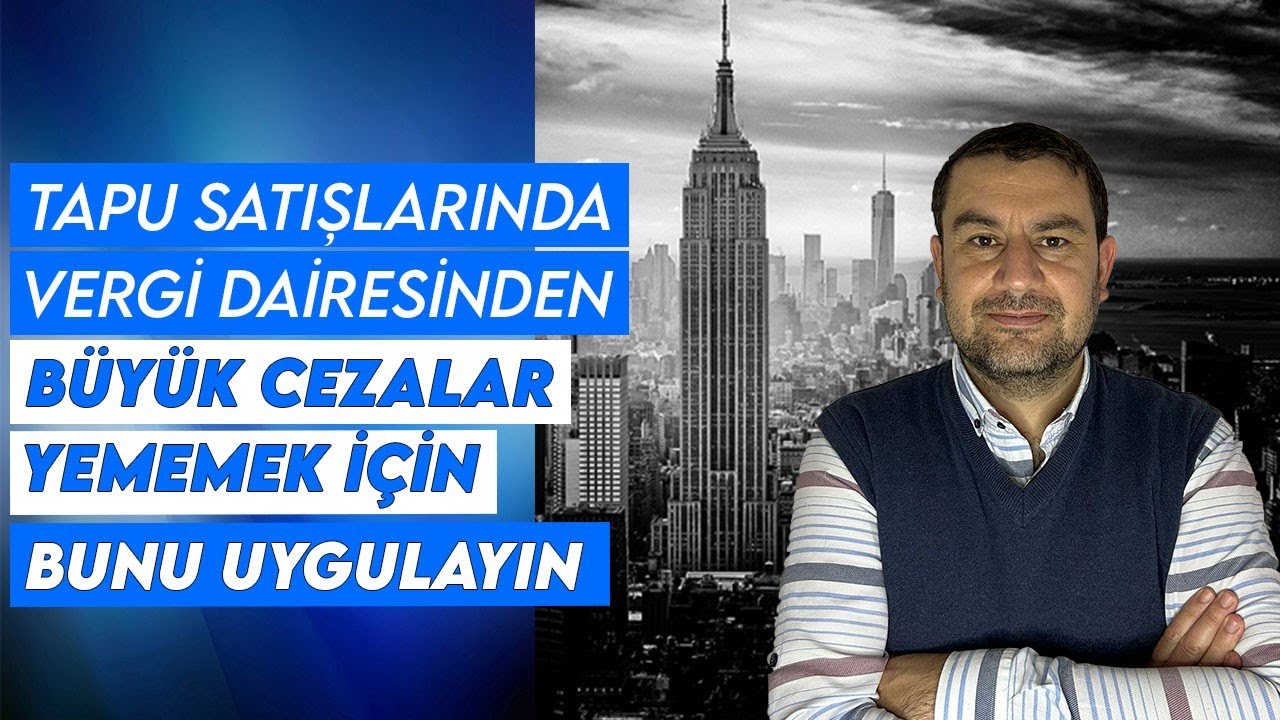 TAPU SATIŞLARINDA VERGİ DAİRESİNDEN BÜYÜK CEZA YEMEYİN!!! Bunu Uygulayın.