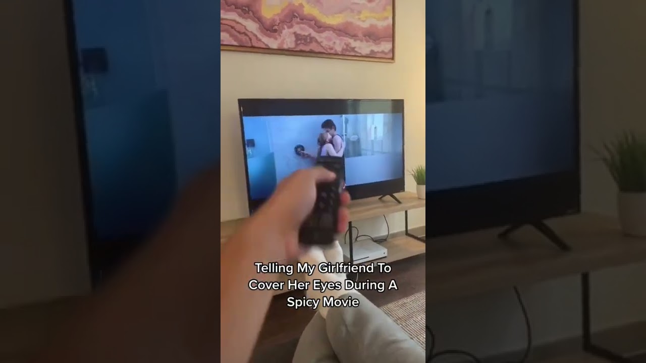 Telling My Girlfriend To Cover Her Eyes During A Spicy Movie