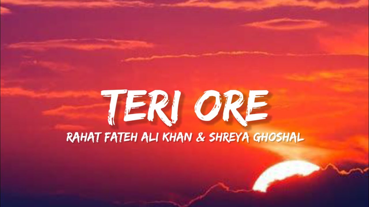 Teri Ore - Rahat Fateh Ali Khan & Shreya Ghoshal (Lyrics) | Lyrical Bam Hindi