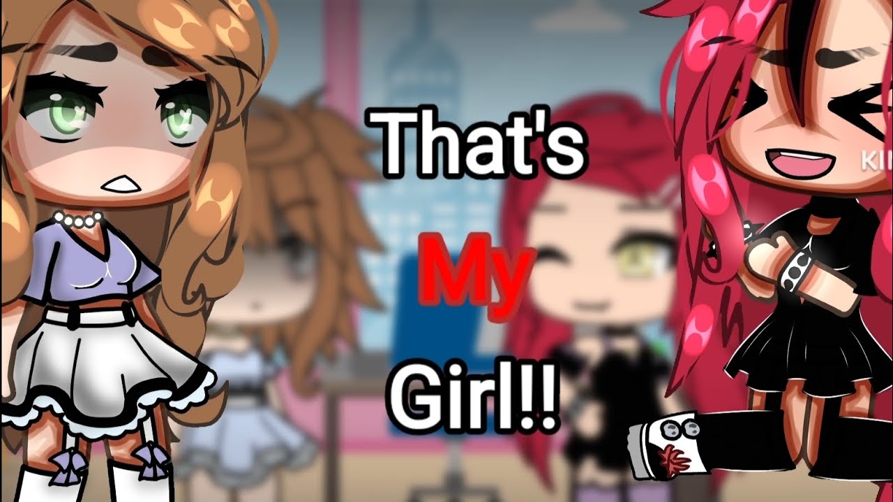 Thats my Girl✨️🦋||Gacha meme||•Akio•