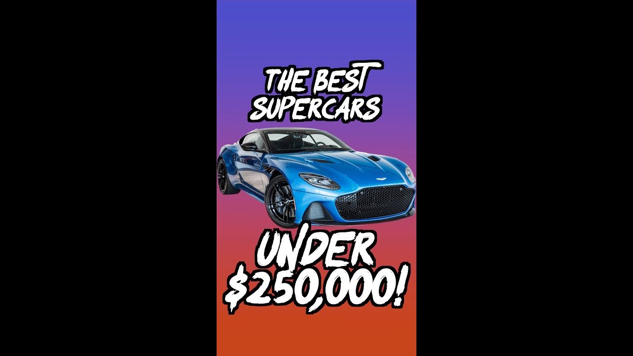 The BEST SuperCars under $250,000!