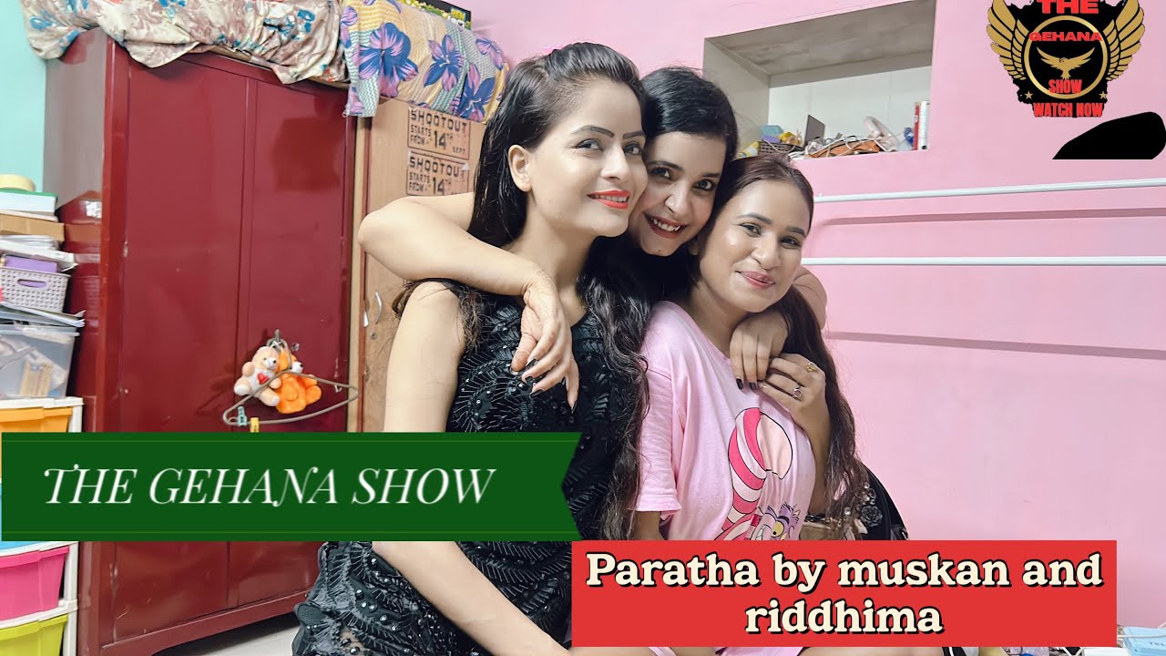 THE GEHANA SHOW | MUSKAN AGARWAL | RIDDHIMA TIWARI | PARATHA TIME | MASTER CHEF | HAPPY TIME