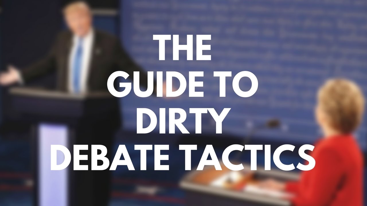 THE GUIDE TO DIRTY DEBATE TACTICS