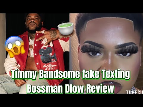 TIMMY BANDSOME FAKING TEXTING BOSSMAN DLOW REVIEW