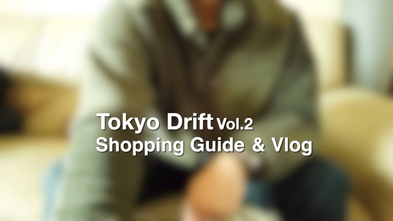 Tokyo Drift Vol.2 - Shopping Guide & Vlog