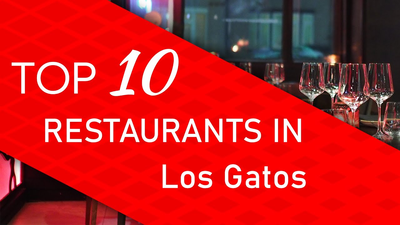 Top 10 best Restaurants in Los Gatos, California