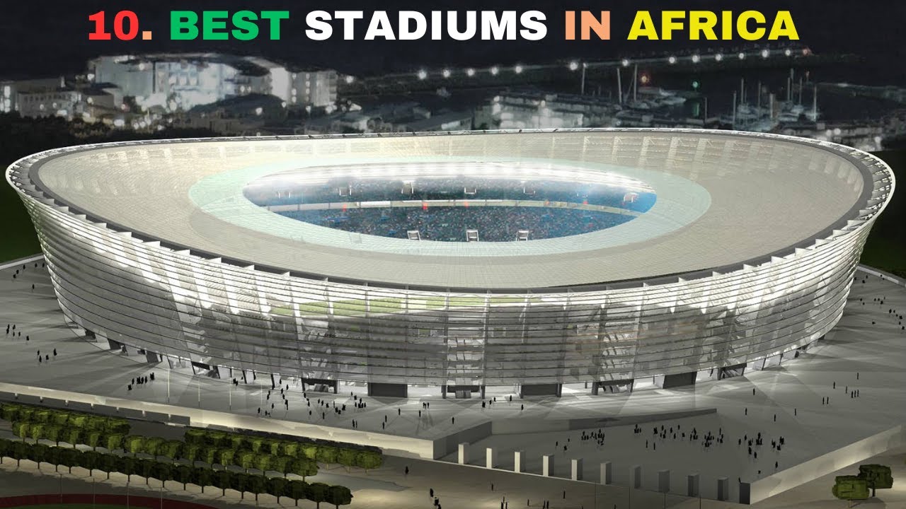 Top 10 Best Stadiums in Africa