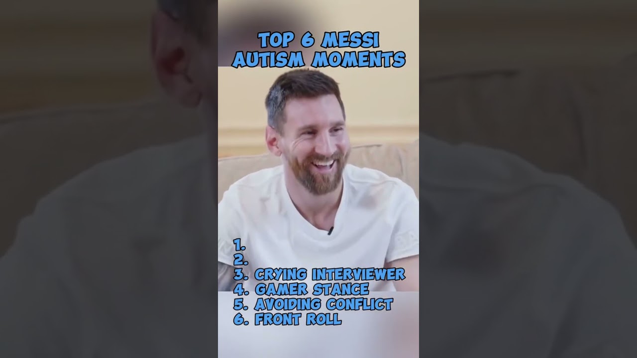 Top 6 Messi autism moments