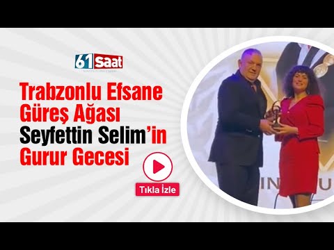 Trabzonlu Efsane Güreş Ağası Seyfettin Selim'in gurur gecesi