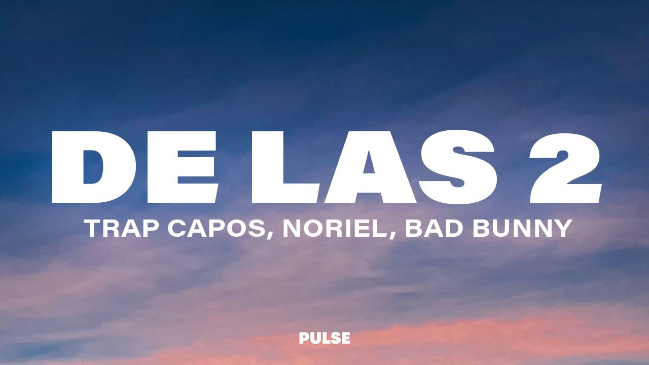 Trap Capos, Noriel, Bad Bunny & Arcángel - De las 2 (Letra/Lyrics)