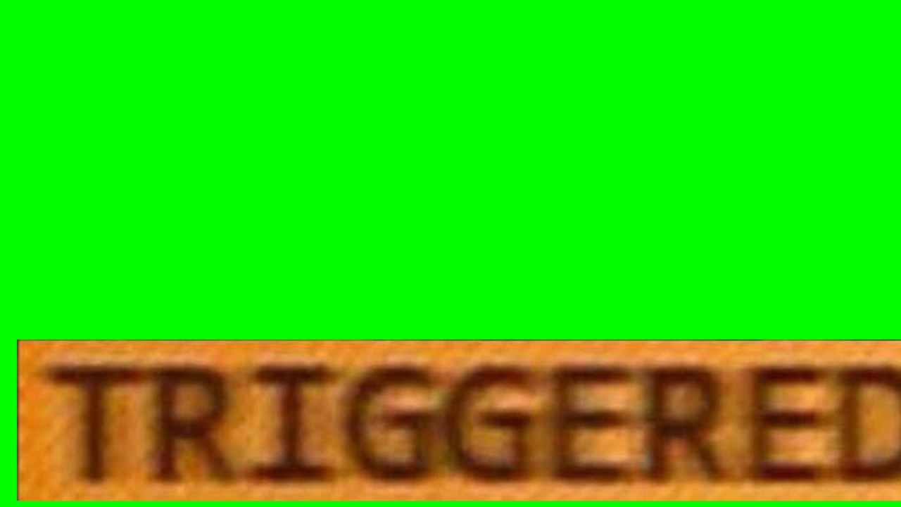 TRIGGERED - Green Screen