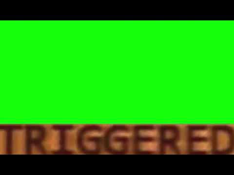 Triggered (greenscreen effect)