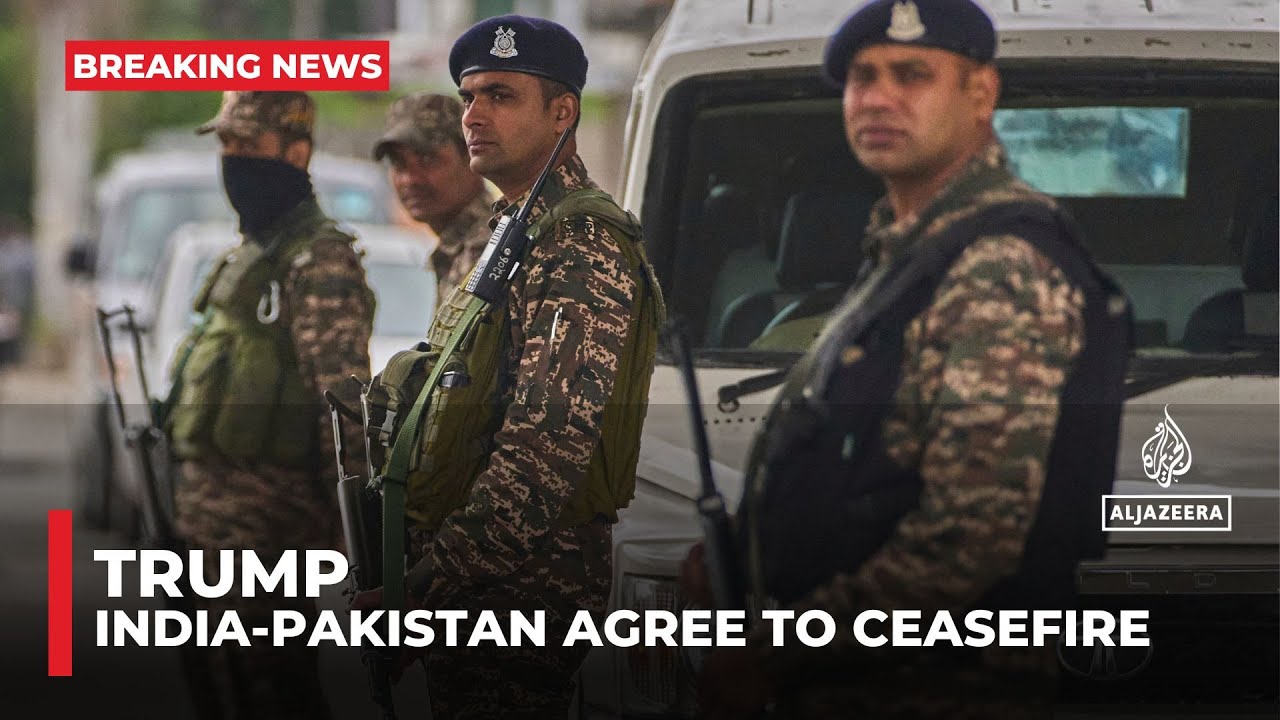 Trump says India, Pakistan agree to ‘full and immediate ceasefire’