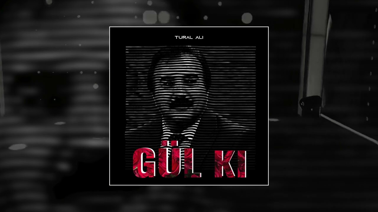 Tural Ali - Gül Ki (ft. Səyyad Əlizadə)