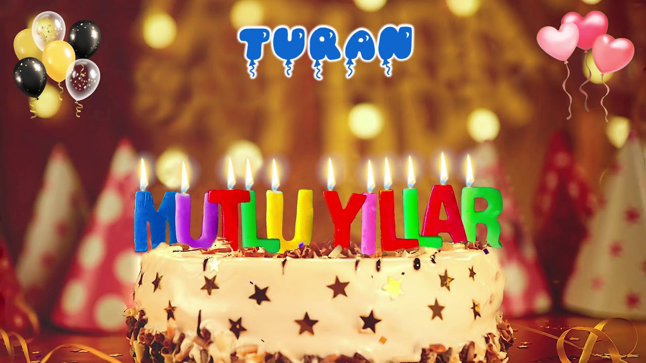 TURAN iyi ki doğdun – Mutlu Yıllar