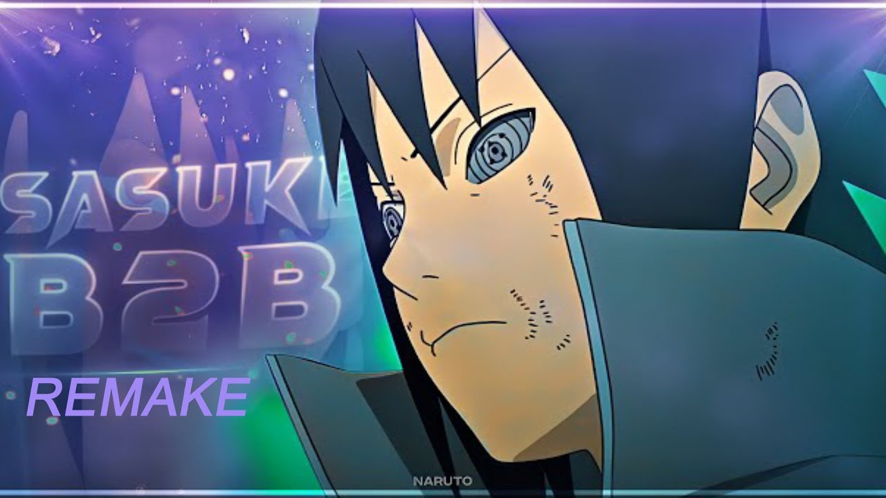 Uchiha-sasuke - B2B [Edit/AMV](remake)