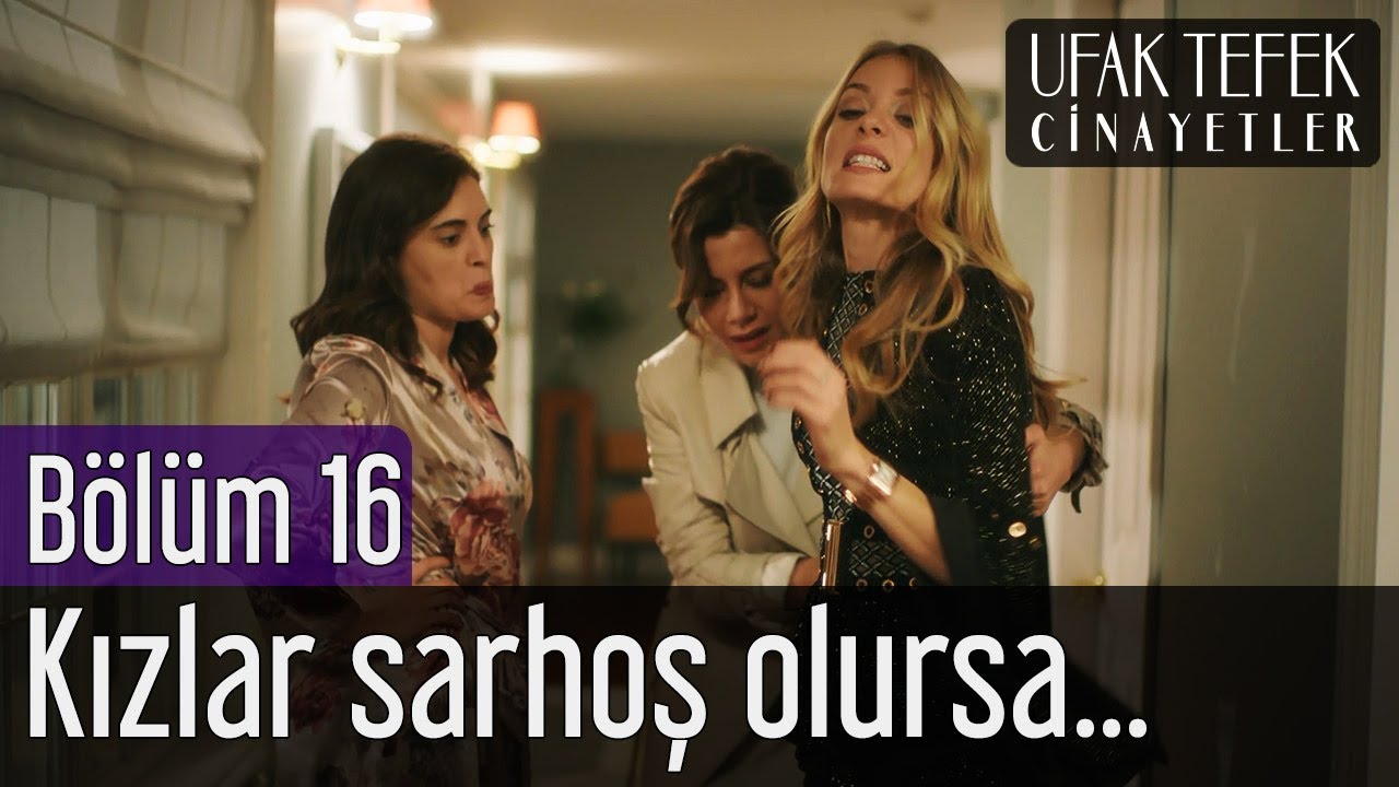 Ufak Tefek Cinayetler 16. Bölüm - Kızlar Sarhoş Olursa...