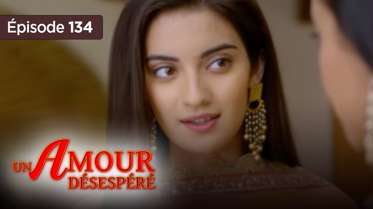Un amour désespéré - Episode 134 - Série en français