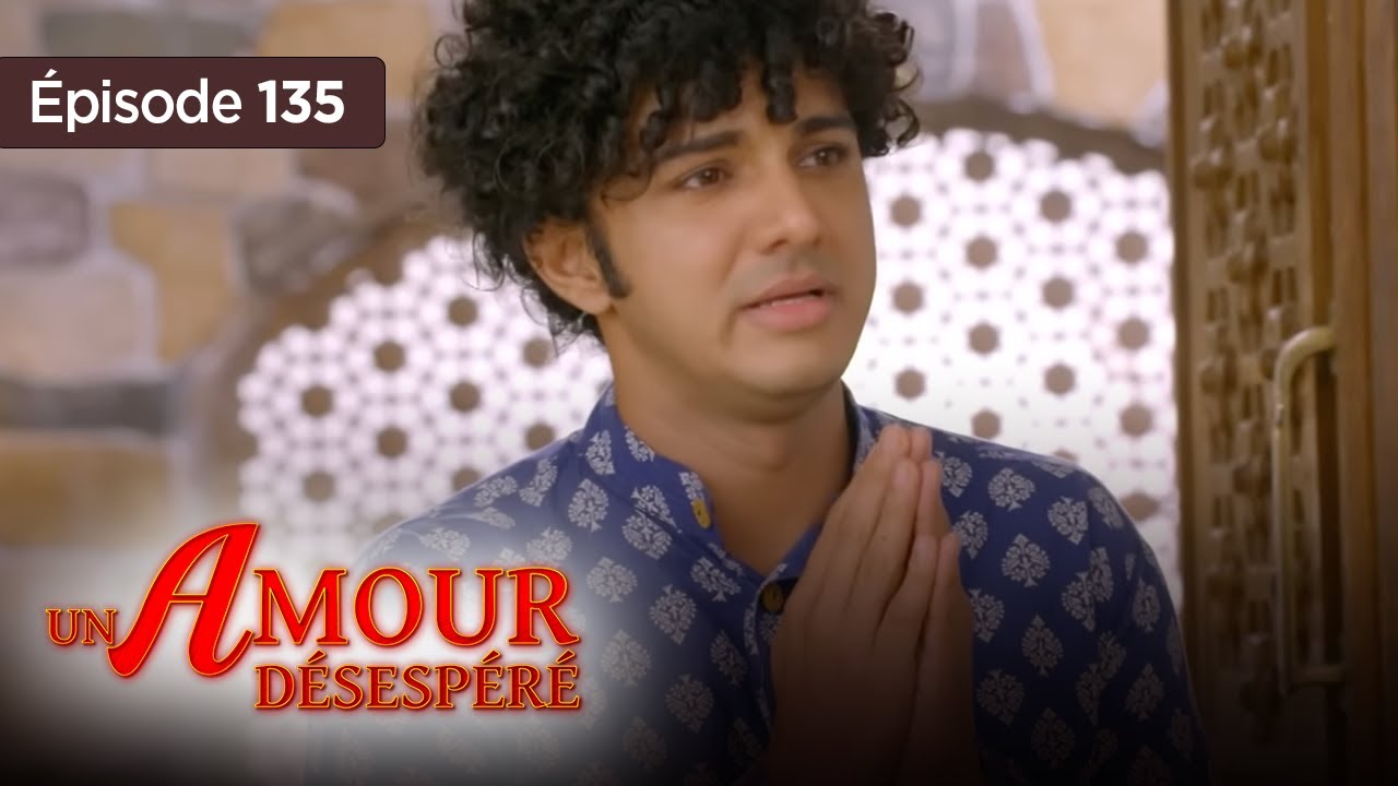 Un amour désespéré - Episode 135 - Série en français