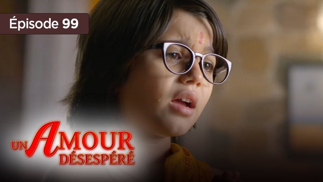 Un amour désespéré - Episode 99 - Série en français