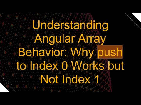 Understanding Angular Array Behavior: Why push to Index 0 Works but Not Index 1